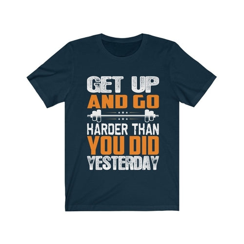 Get Up and Go Harder Than You Did Yesterday