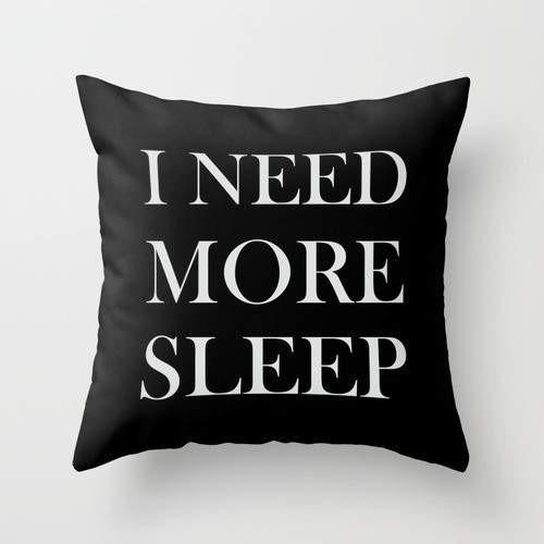 I Need More Sleep Pillow