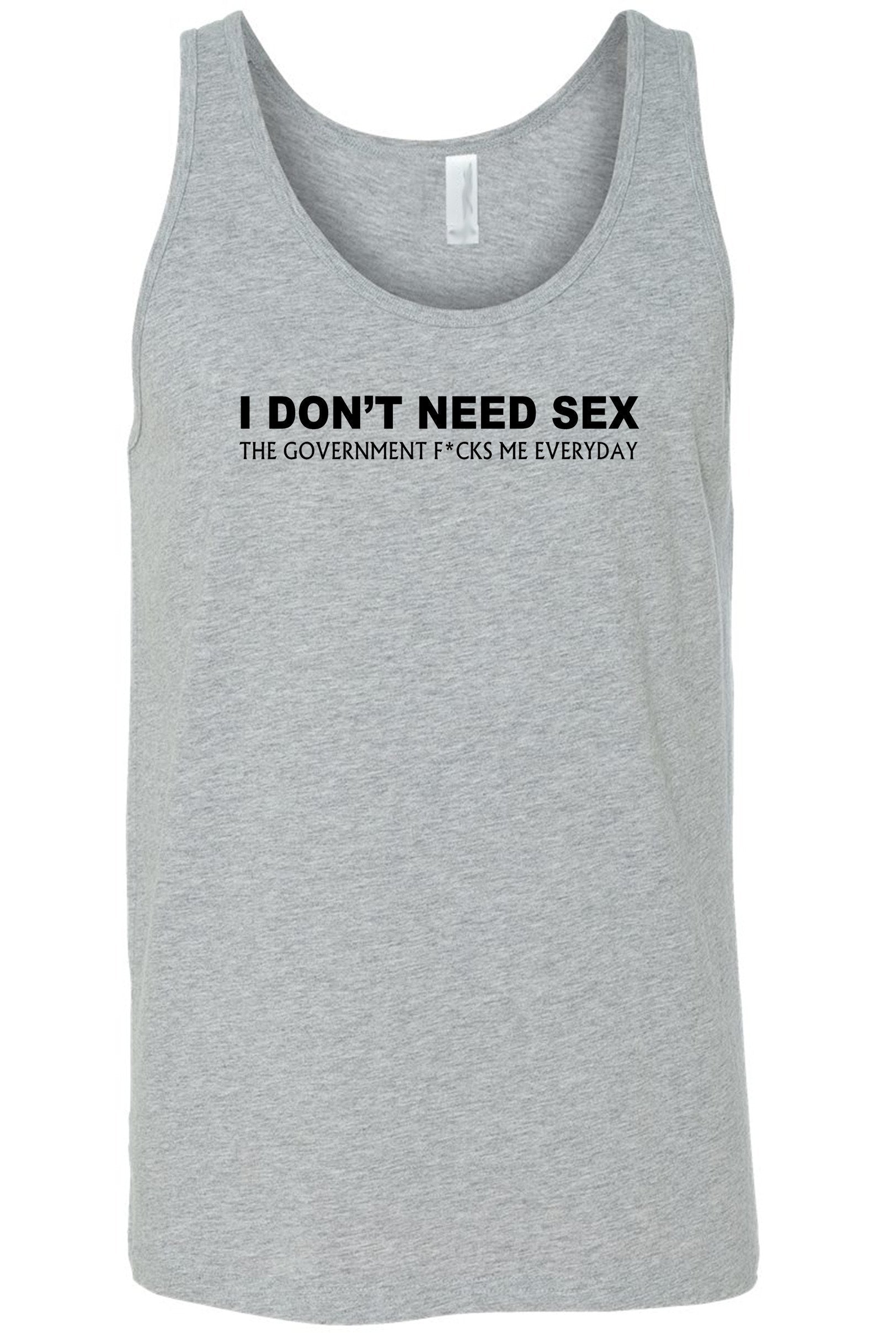 Men's I Don't Need S*x The Government F@%ks Me Everyday Tank Top Shirt