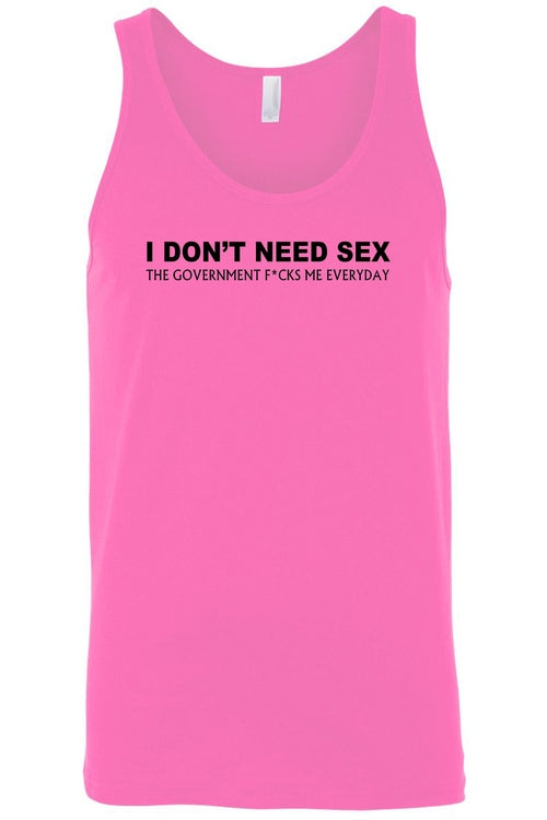 Men's I Don't Need S*x The Government F@%ks Me Everyday Tank Top Shirt