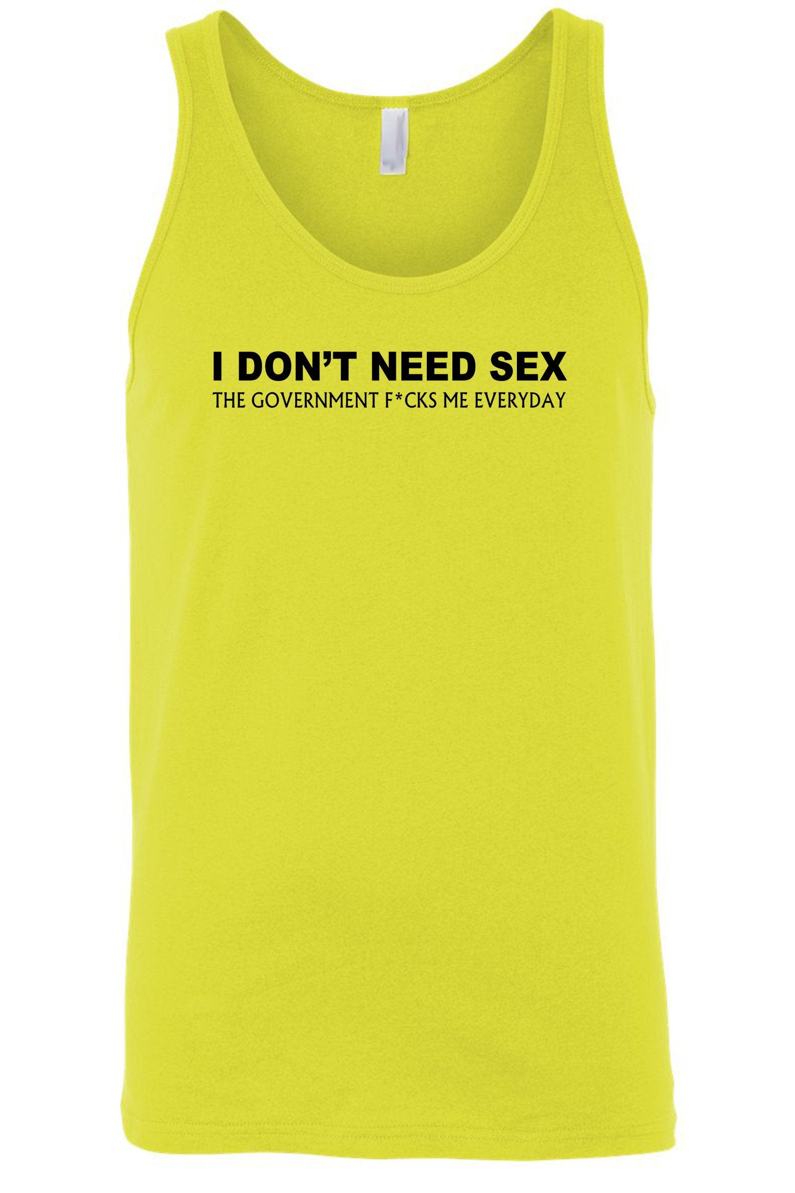 Men's I Don't Need S*x The Government F@%ks Me Everyday Tank Top Shirt