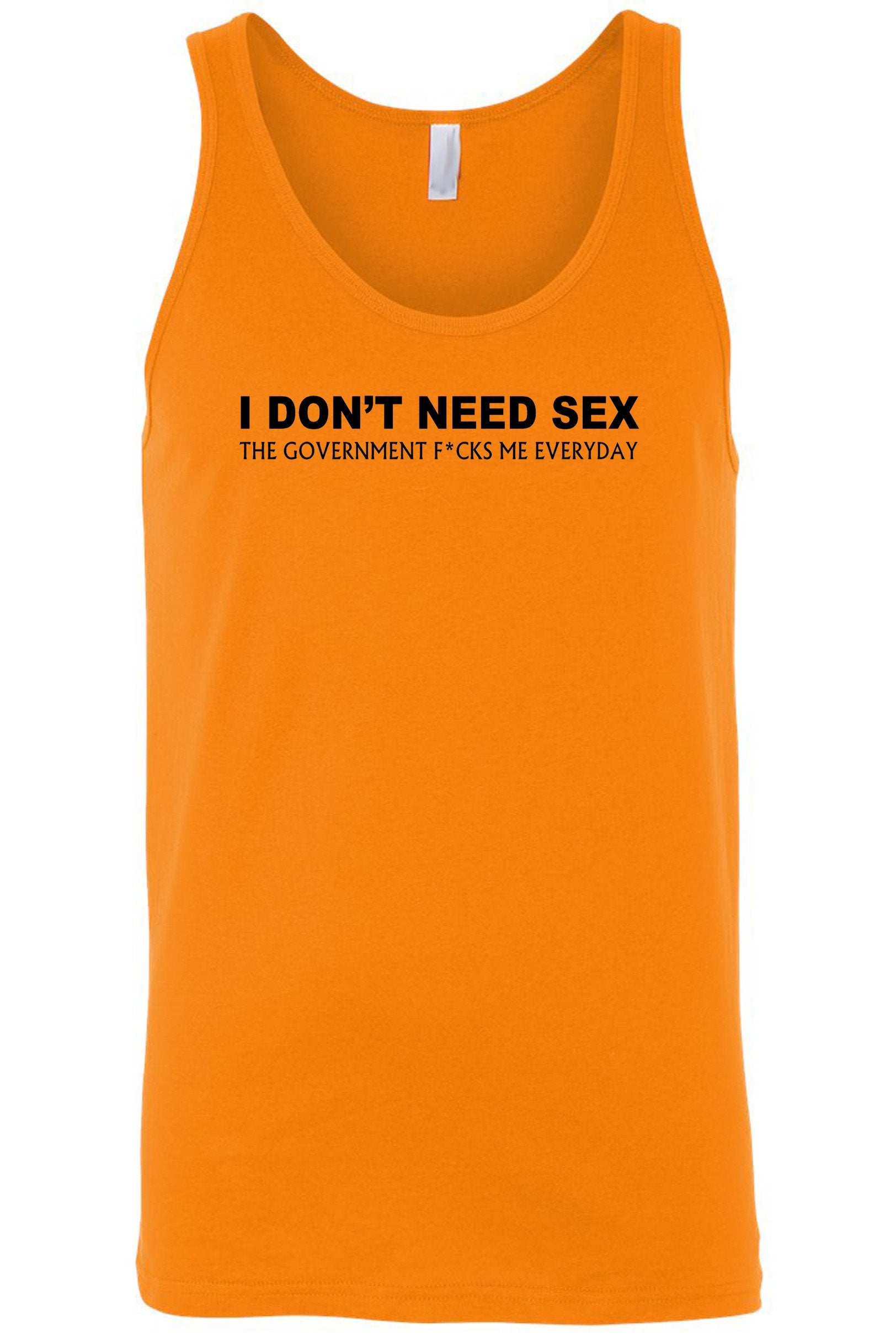 Men's I Don't Need S*x The Government F@%ks Me Everyday Tank Top Shirt