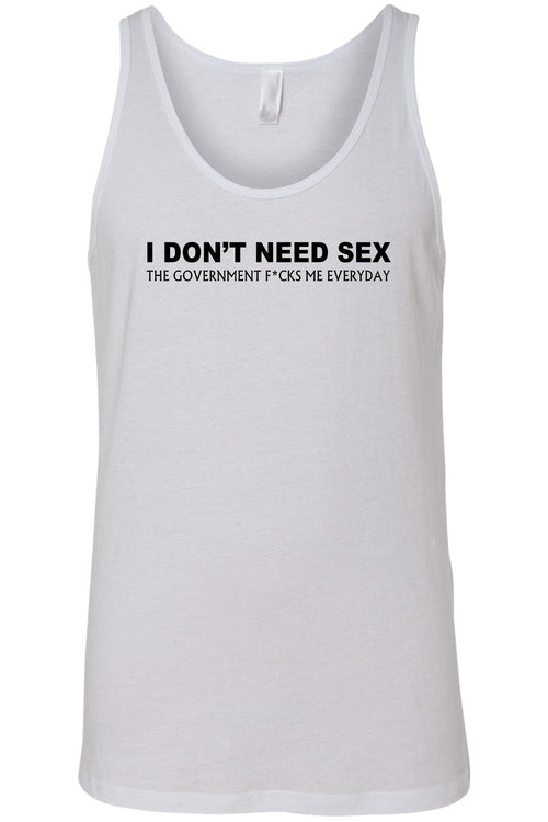 Men's I Don't Need S*x The Government F@%ks Me Everyday Tank Top Shirt